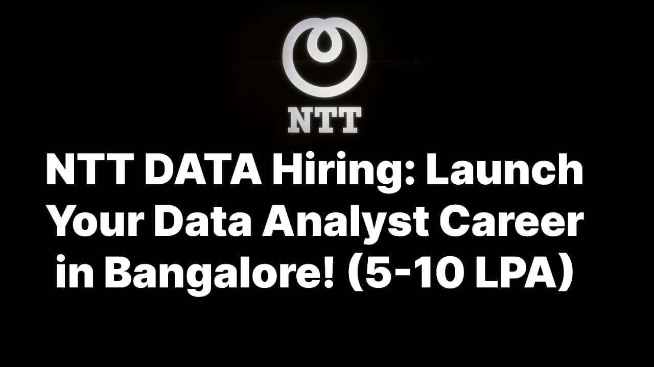 Start Your Analytics Career with a Global Leader: NTT DATA is Recruiting Business & Data Analysts in Bangalore!