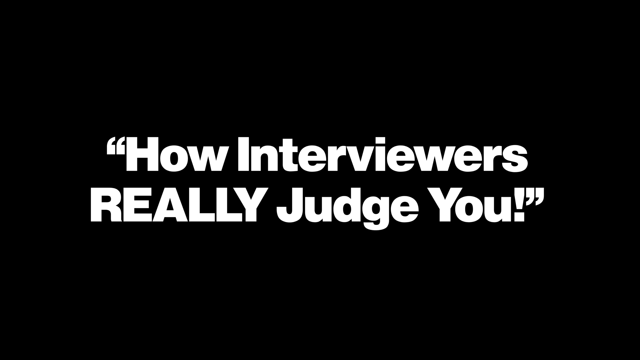 “How Interviewers REALLY Judge You!”