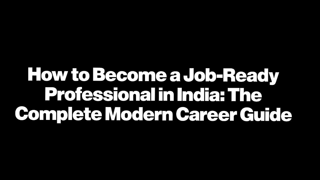 The Complete Roadmap to Becoming Job Ready in India