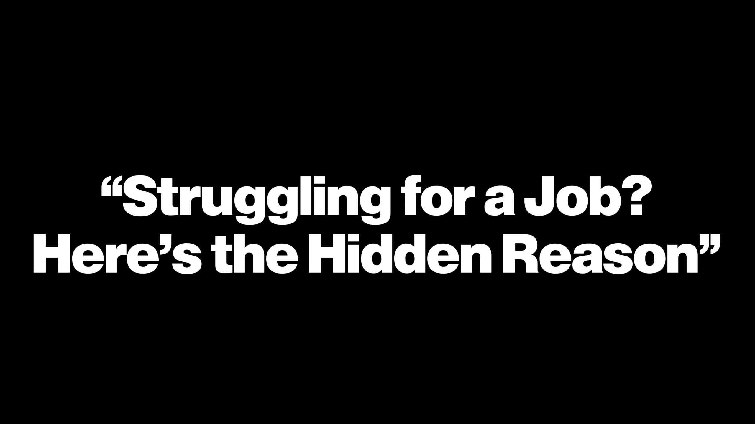 “Struggling for a Job? Here’s the Hidden Reason”