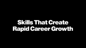 Skills That Create Rapid Career Growth