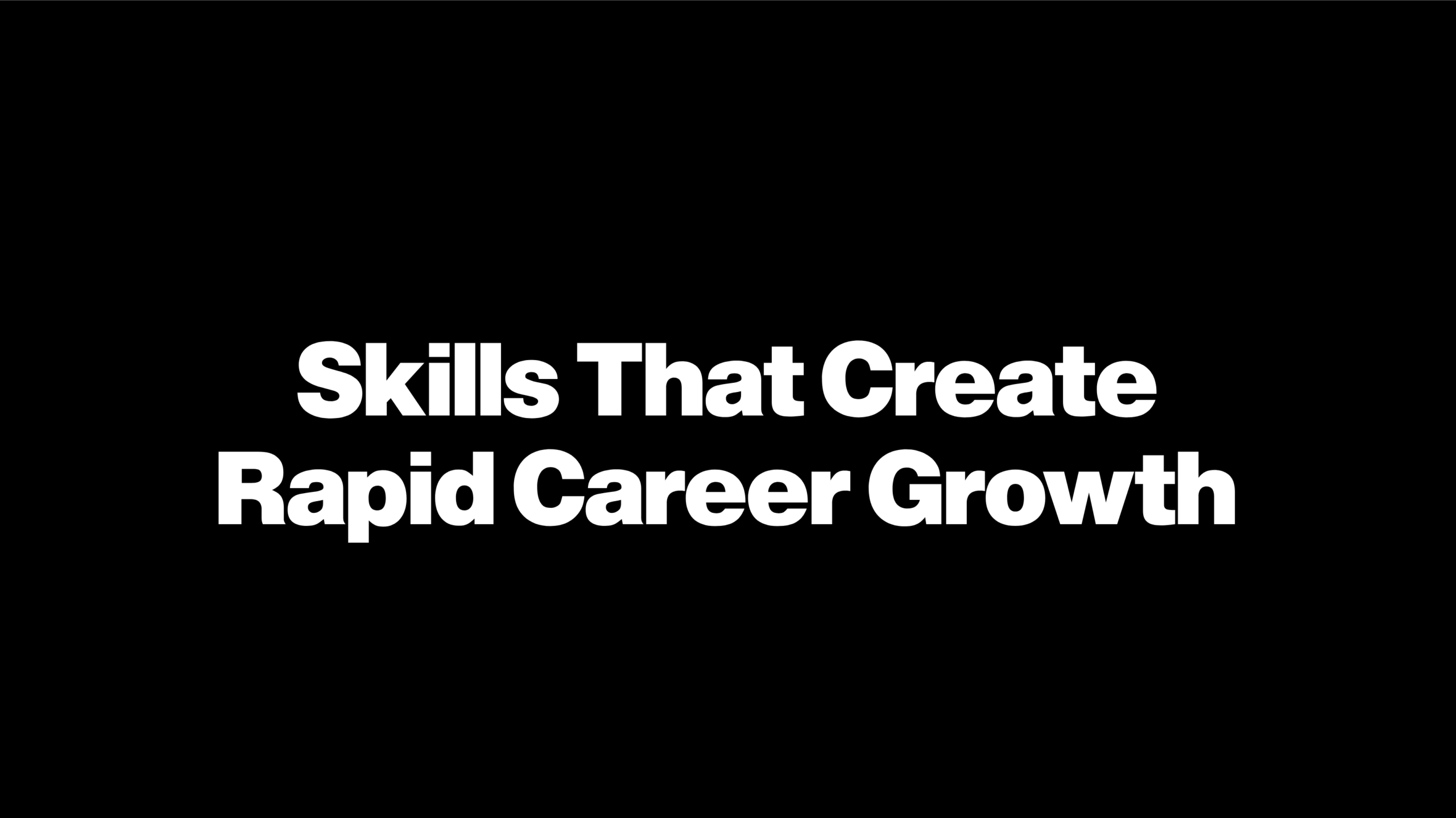 Skills That Create Rapid Career Growth